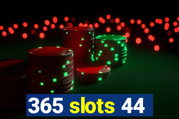 365 slots 44